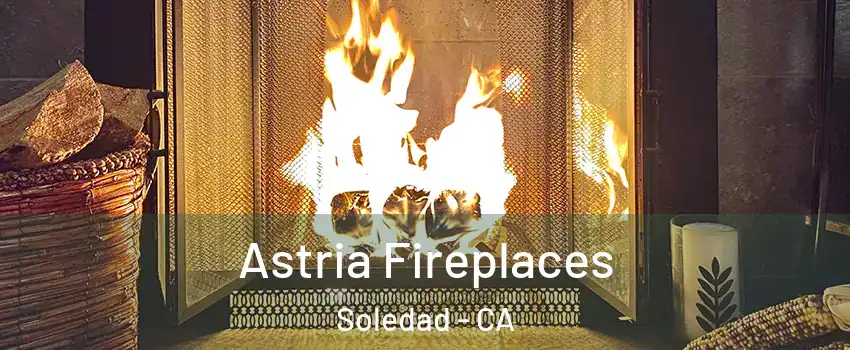  Astria Fireplaces Soledad - CA