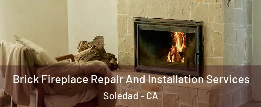 Brick Fireplace Repair And Installation Services Soledad - CA