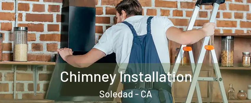  Chimney Installation Soledad - CA