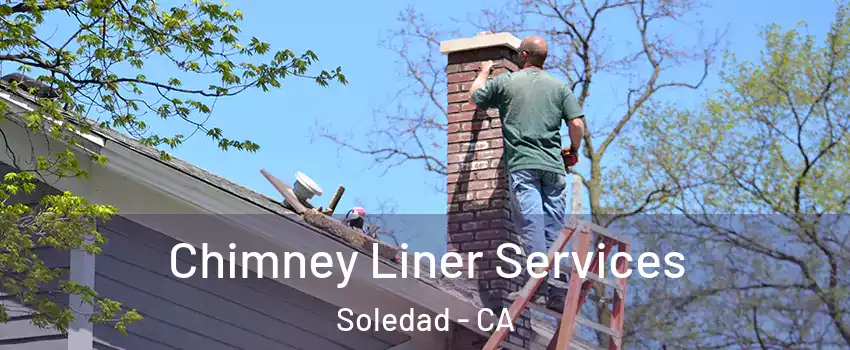  Chimney Liner Services Soledad - CA