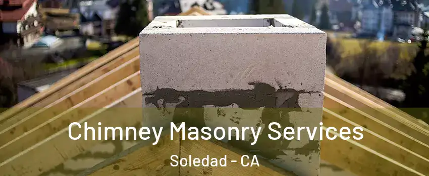  Chimney Masonry Services Soledad - CA