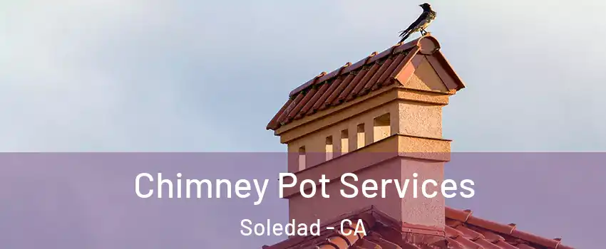  Chimney Pot Services Soledad - CA