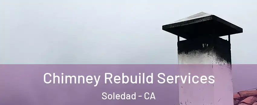  Chimney Rebuild Services Soledad - CA