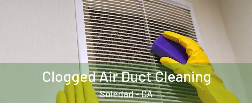  Clogged Air Duct Cleaning Soledad - CA