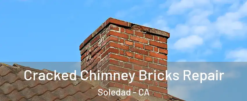  Cracked Chimney Bricks Repair Soledad - CA