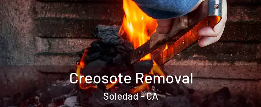  Creosote Removal Soledad - CA