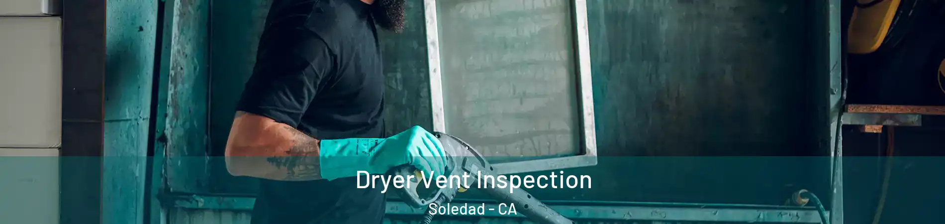 Dryer Vent Inspection Soledad - CA