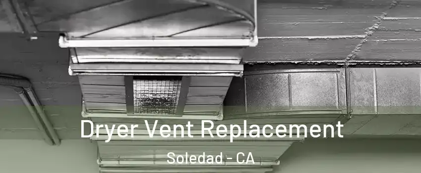  Dryer Vent Replacement Soledad - CA