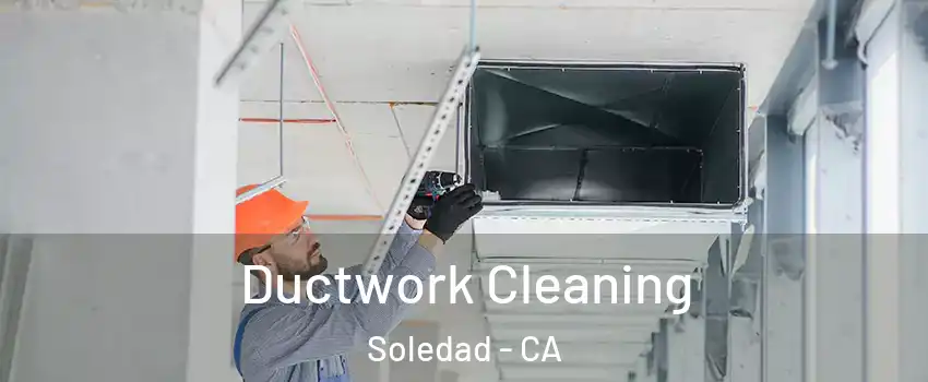  Ductwork Cleaning Soledad - CA