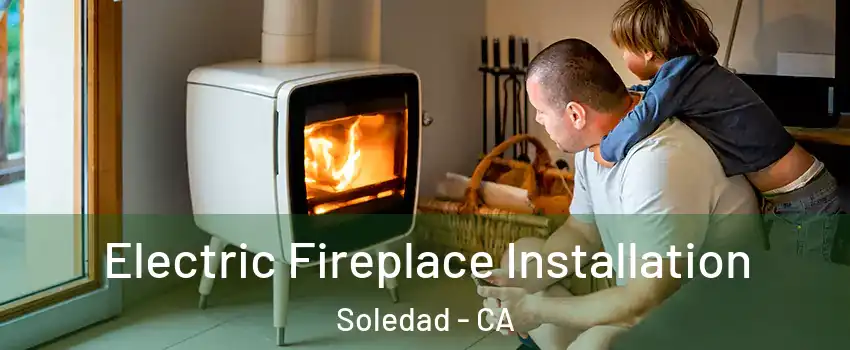  Electric Fireplace Installation Soledad - CA