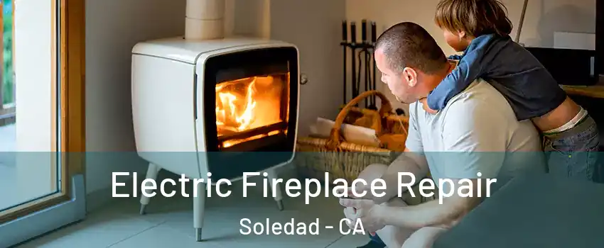  Electric Fireplace Repair Soledad - CA