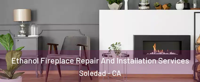  Ethanol Fireplace Repair And Installation Services Soledad - CA