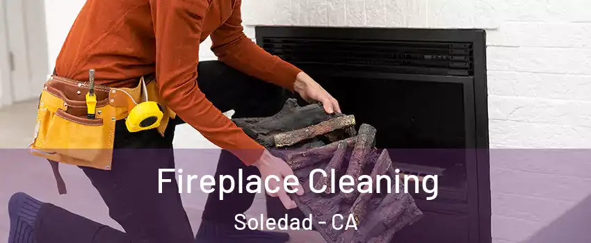  Fireplace Cleaning Soledad - CA