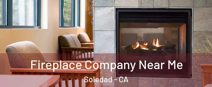  Fireplace Company Near Me Soledad - CA