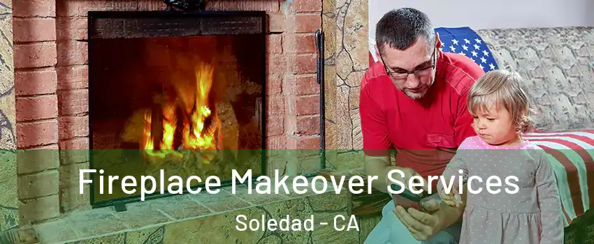  Fireplace Makeover Services Soledad - CA
