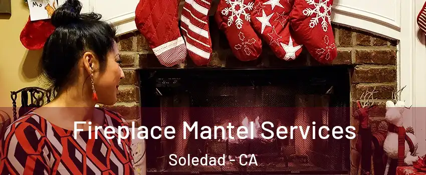  Fireplace Mantel Services Soledad - CA