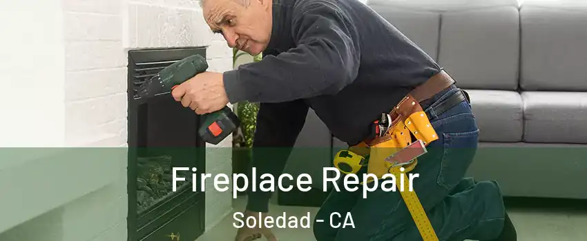  Fireplace Repair Soledad - CA