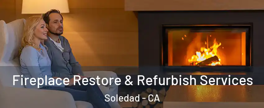  Fireplace Restore & Refurbish Services Soledad - CA