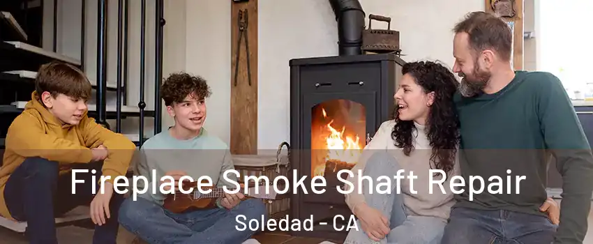  Fireplace Smoke Shaft Repair Soledad - CA