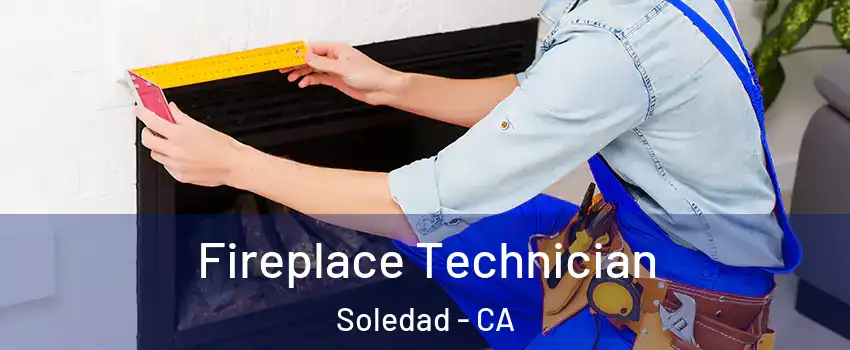 Fireplace Technician Soledad - CA