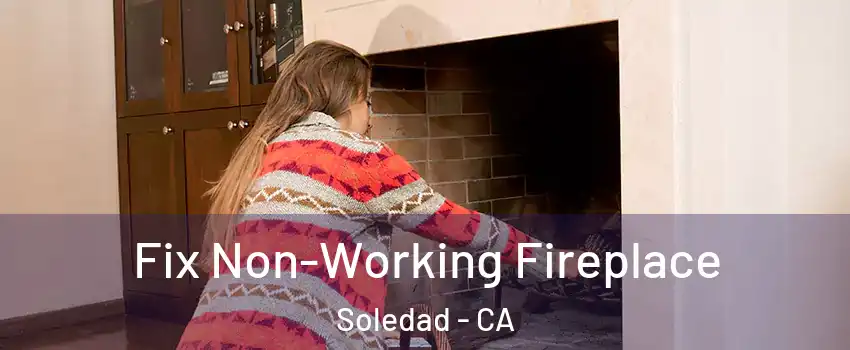  Fix Non-Working Fireplace Soledad - CA