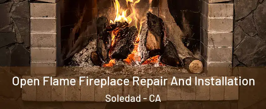  Open Flame Fireplace Repair And Installation Soledad - CA