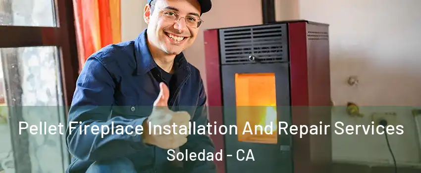  Pellet Fireplace Installation And Repair Services Soledad - CA