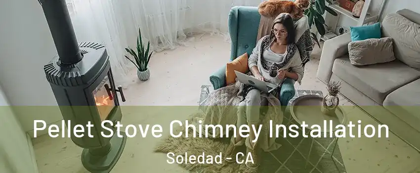  Pellet Stove Chimney Installation Soledad - CA