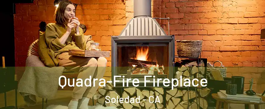  Quadra-Fire Fireplace Soledad - CA