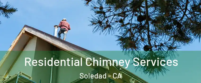  Residential Chimney Services Soledad - CA