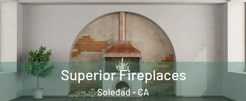  Superior Fireplaces Soledad - CA