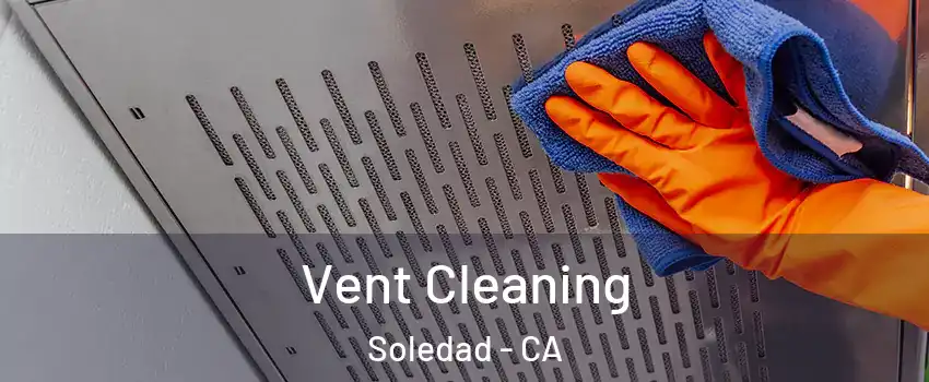  Vent Cleaning Soledad - CA