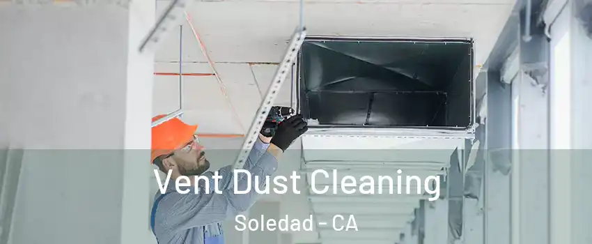  Vent Dust Cleaning Soledad - CA