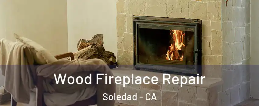  Wood Fireplace Repair Soledad - CA