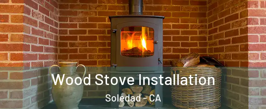  Wood Stove Installation Soledad - CA