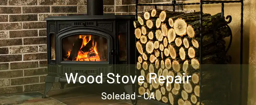  Wood Stove Repair Soledad - CA